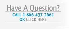 Have A Question? CALL 1-866-437-2661 OR CLICK HERE